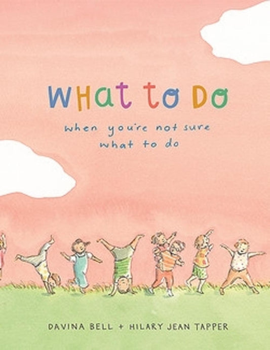 What to Do when You’re Not Sure What to Do